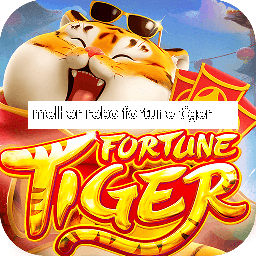 melhor robo fortune tiger