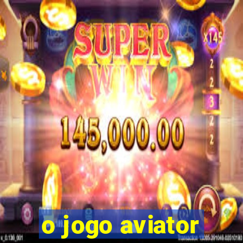 o jogo aviator