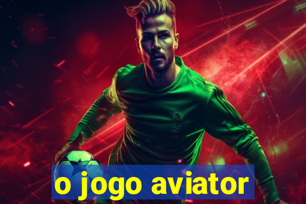 o jogo aviator