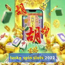 lucky spin slots 2022