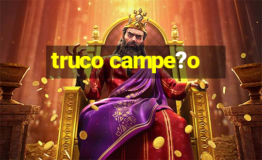 truco campe?o