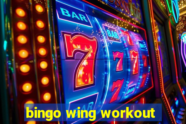 bingo wing workout