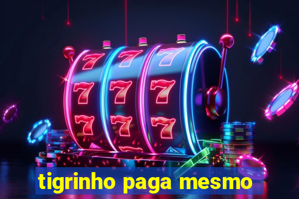 tigrinho paga mesmo