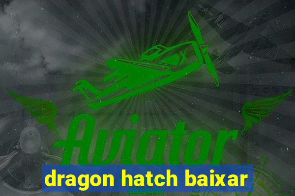 dragon hatch baixar