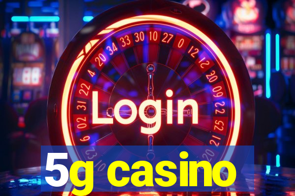 5g casino