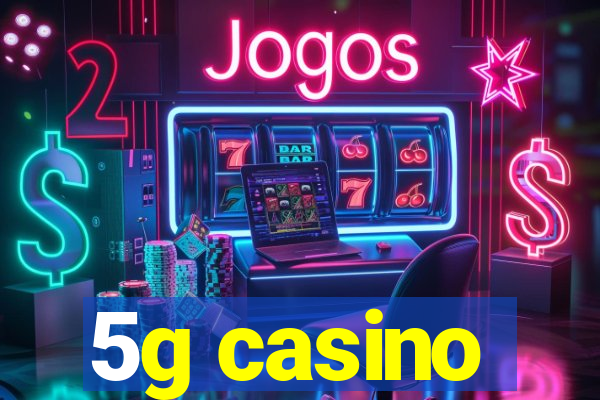 5g casino