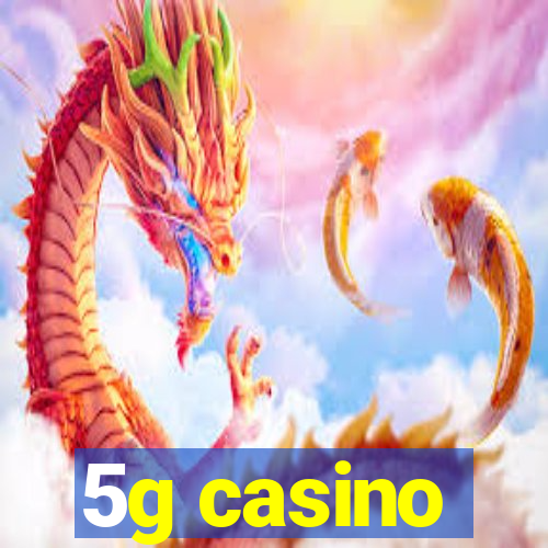 5g casino