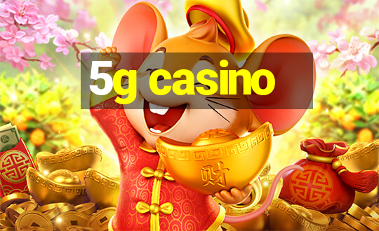 5g casino