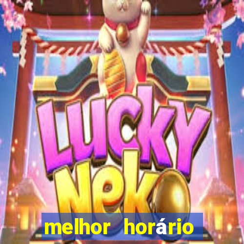 melhor horário para jogar pixbet