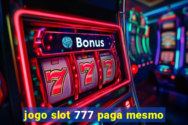 jogo slot 777 paga mesmo