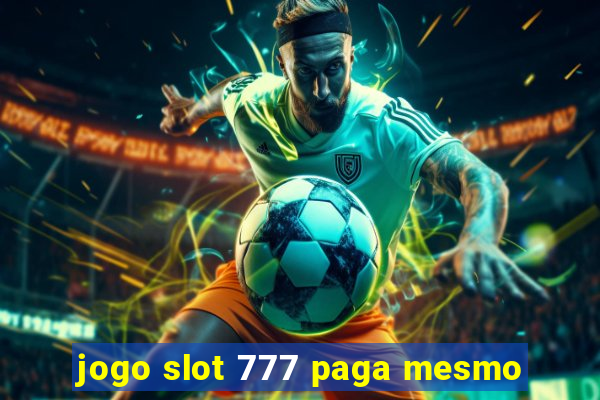 jogo slot 777 paga mesmo