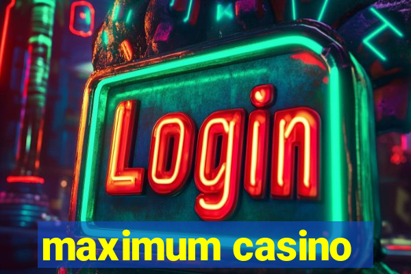 maximum casino