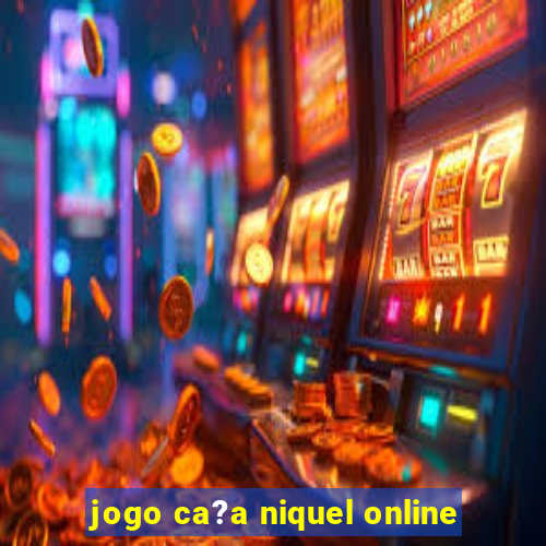 jogo ca?a niquel online