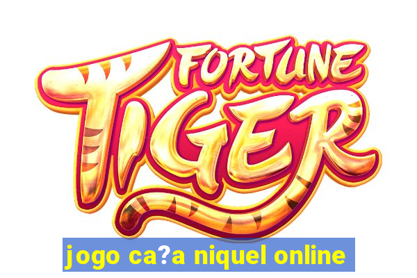 jogo ca?a niquel online