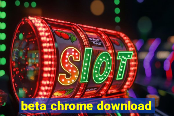 beta chrome download