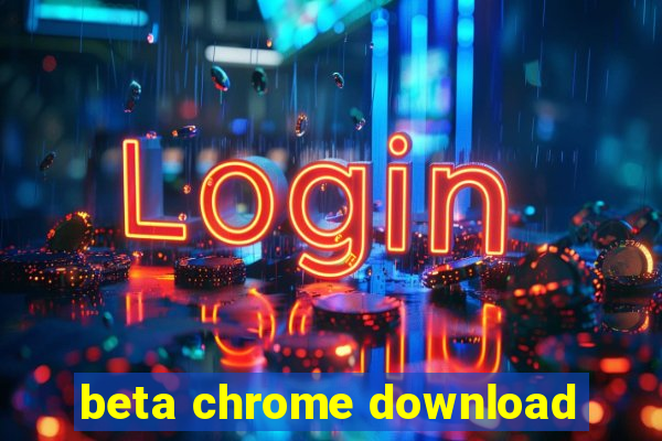 beta chrome download