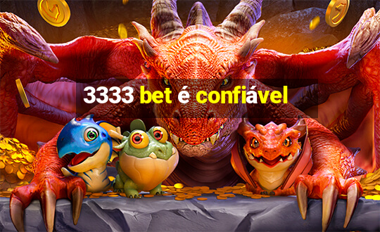 3333 bet é confiável