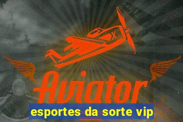 esportes da sorte vip