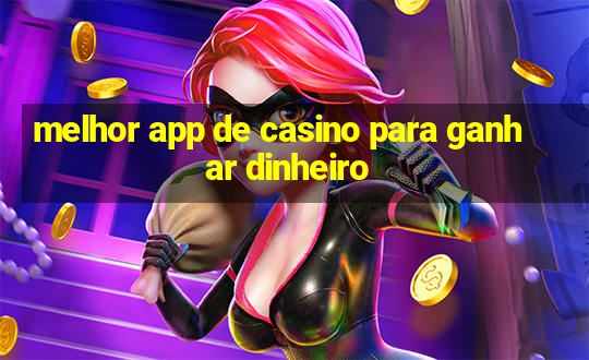 melhor app de casino para ganhar dinheiro