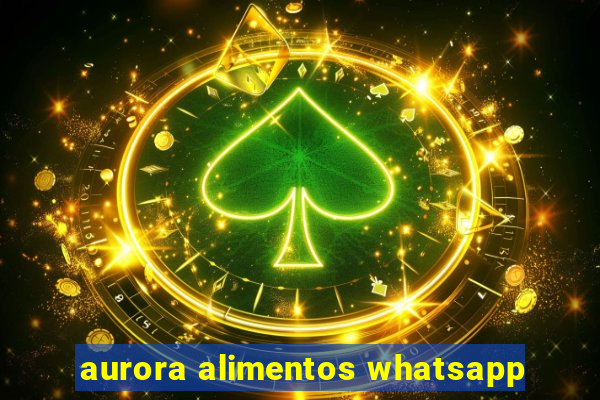 aurora alimentos whatsapp