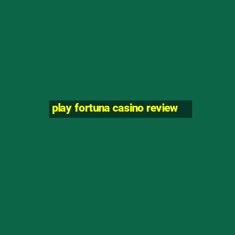 play fortuna casino review