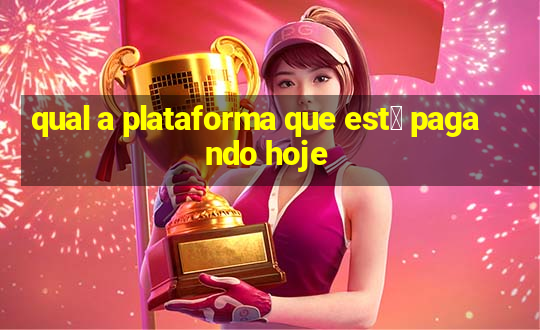 qual a plataforma que est谩 pagando hoje