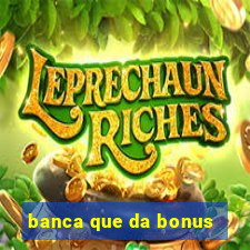 banca que da bonus