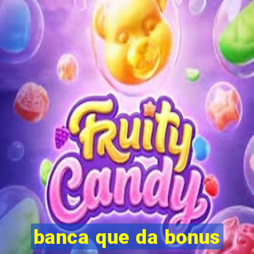 banca que da bonus