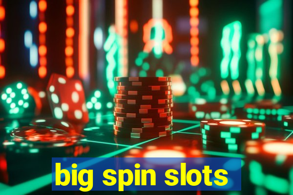 big spin slots