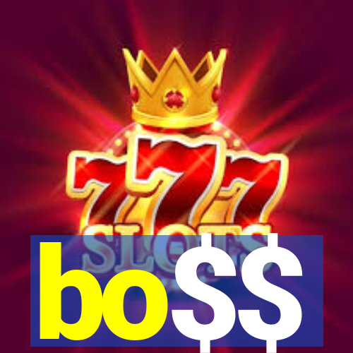 bo$$