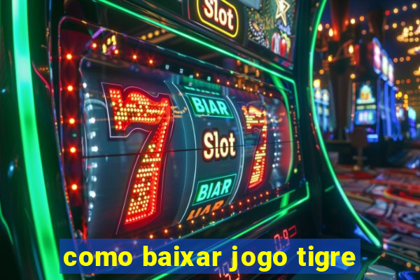 como baixar jogo tigre