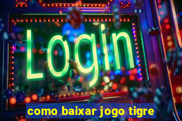 como baixar jogo tigre