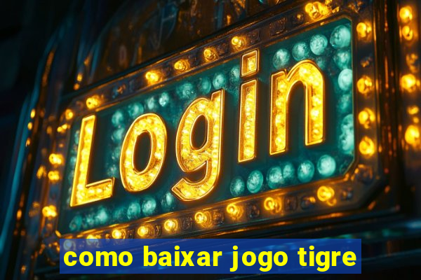 como baixar jogo tigre