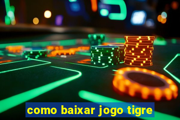 como baixar jogo tigre