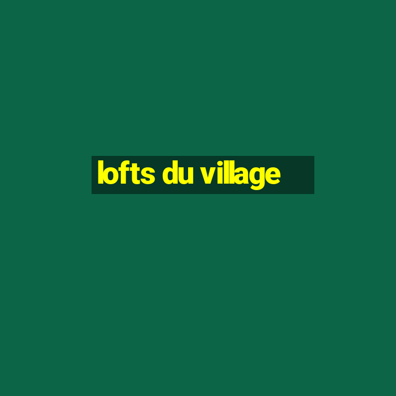 lofts du village