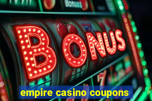 empire casino coupons