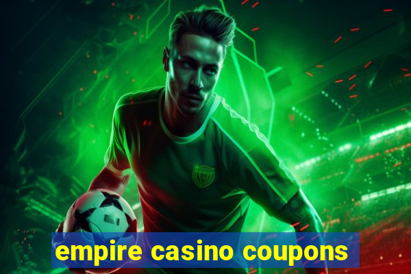 empire casino coupons