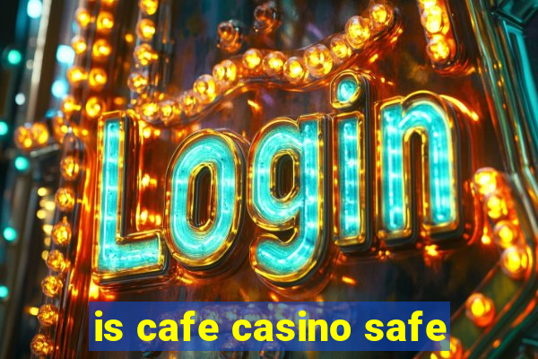 is cafe casino safe