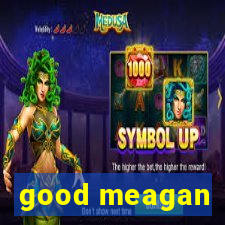 good meagan