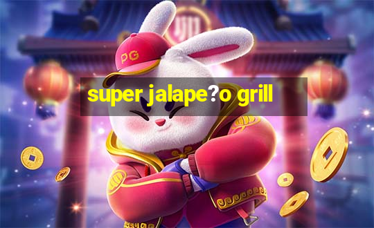 super jalape?o grill