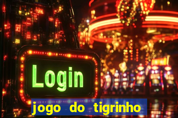 jogo do tigrinho fortune tiger