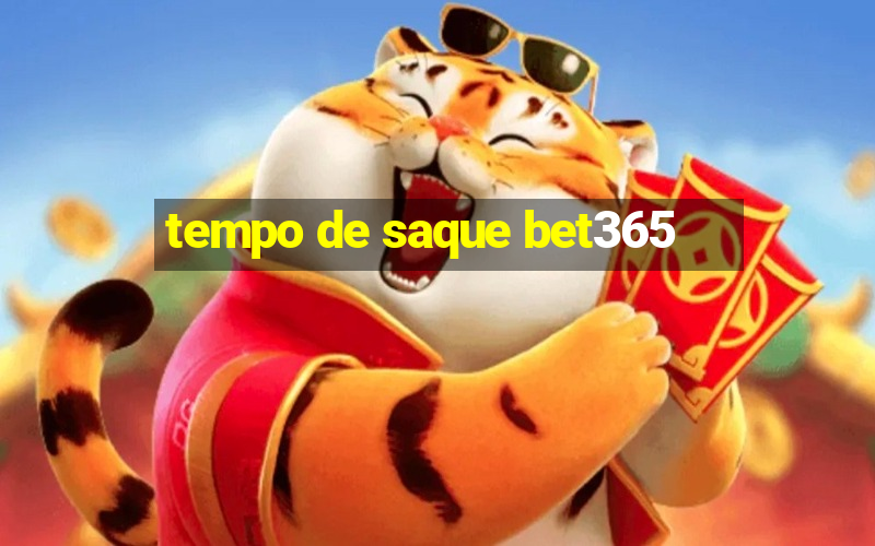 tempo de saque bet365