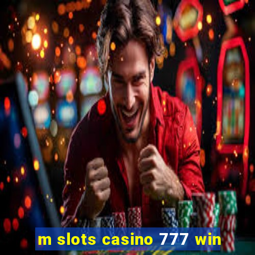 m slots casino 777 win