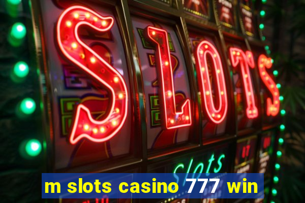 m slots casino 777 win