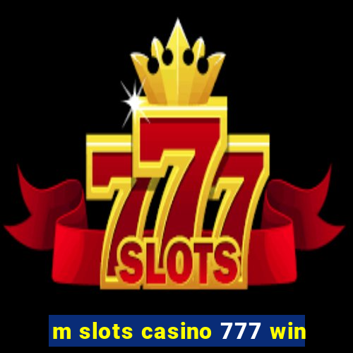 m slots casino 777 win