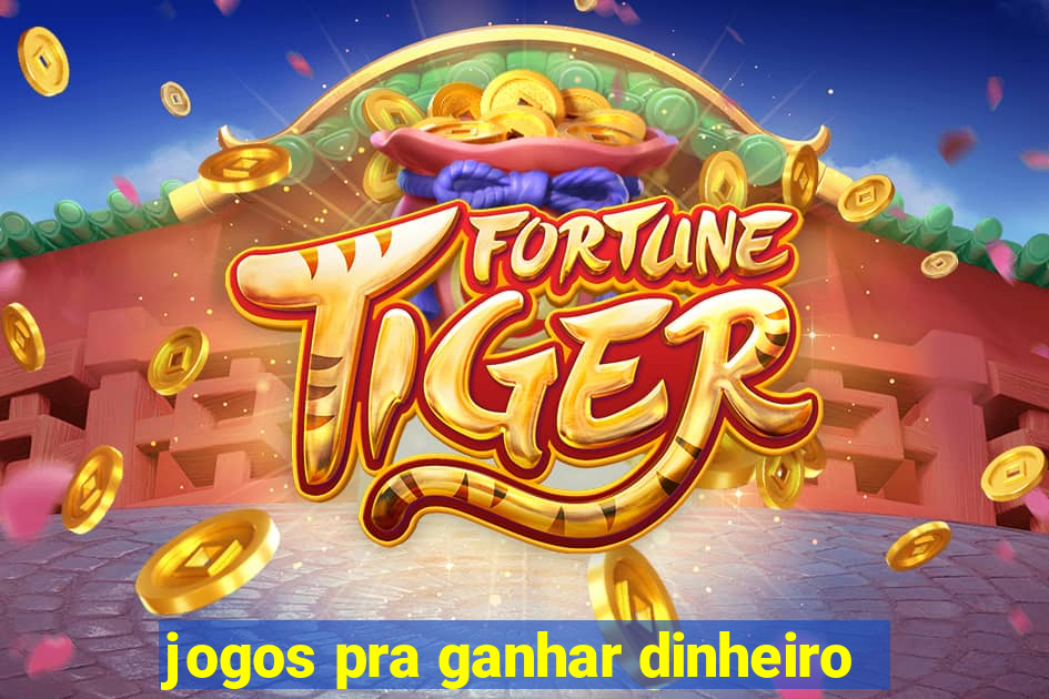 jogos pra ganhar dinheiro