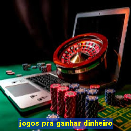 jogos pra ganhar dinheiro