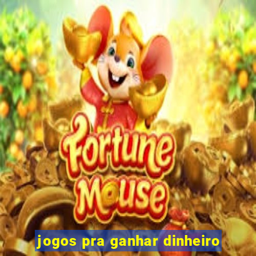 jogos pra ganhar dinheiro