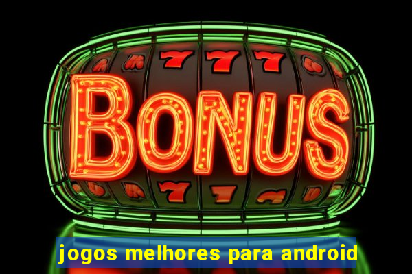 jogos melhores para android