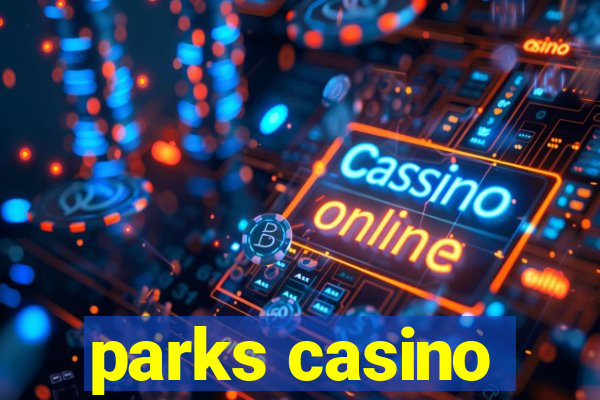 parks casino